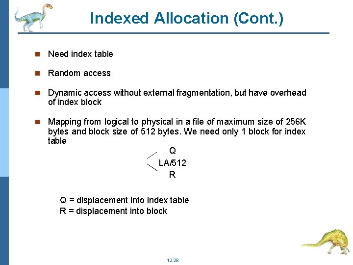 Indexed Allocation (Cont. ) Need index table Random access Dynamic access without external fragmentation,