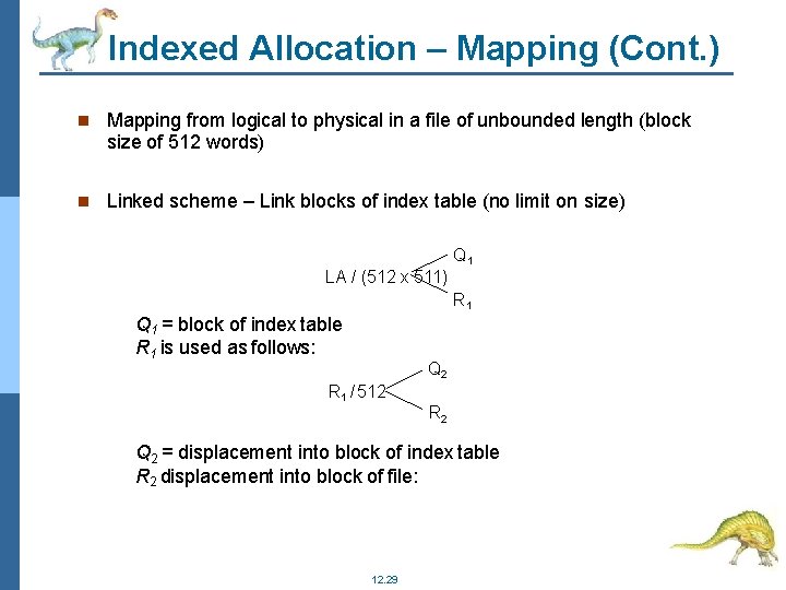 Indexed Allocation – Mapping (Cont. ) Mapping from logical to physical in a file