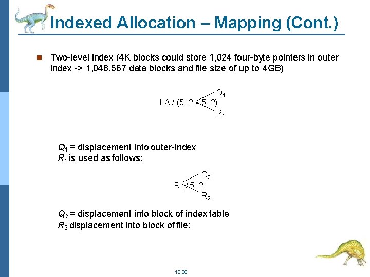 Indexed Allocation – Mapping (Cont. ) Two-level index (4 K blocks could store 1,