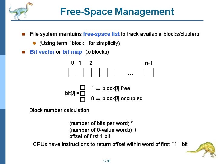 Free-Space Management File system maintains free-space list to track available blocks/clusters (Using term “block”