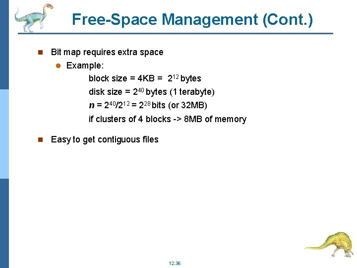 Free-Space Management (Cont. ) Bit map requires extra space Example: block size = 4