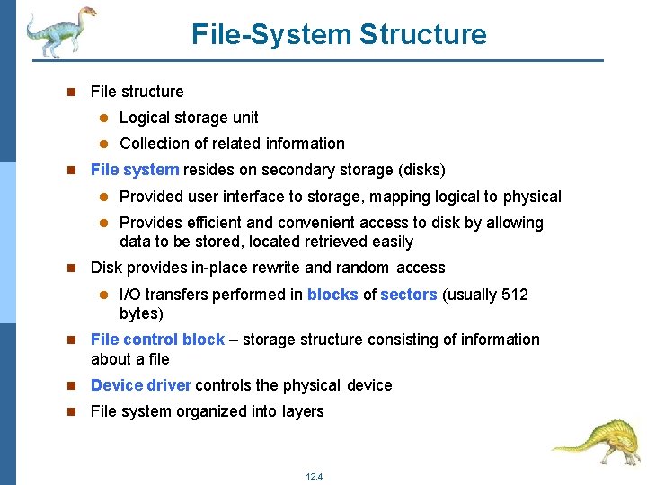 File-System Structure File structure Logical storage unit Collection of related information File system resides