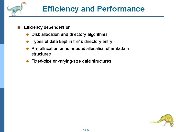 Efficiency and Performance Efficiency dependent on: Disk allocation and directory algorithms Types of data