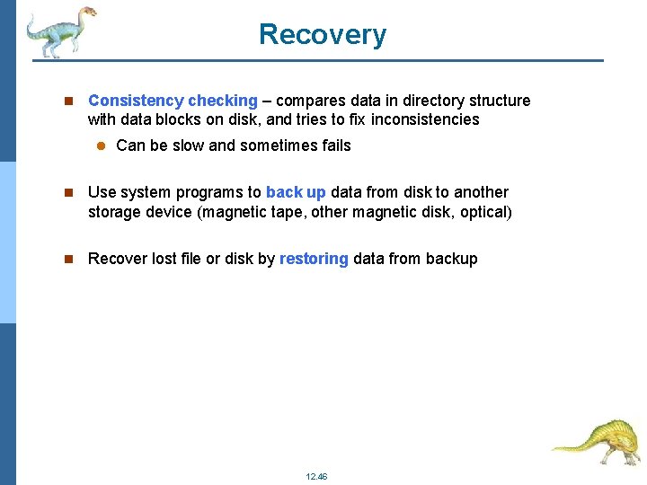 Recovery Consistency checking – compares data in directory structure with data blocks on disk,