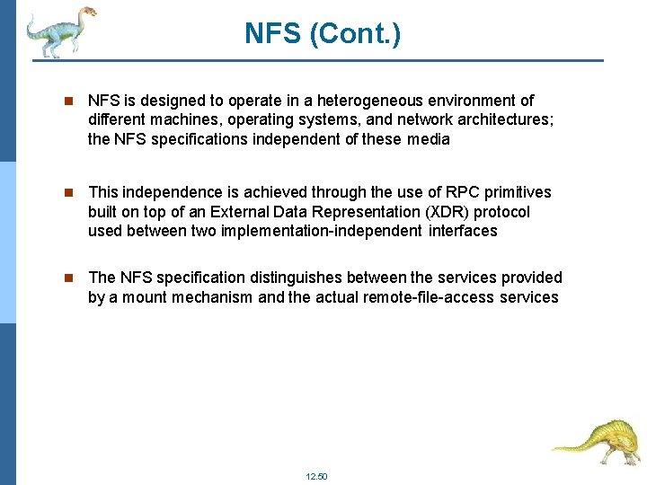 NFS (Cont. ) NFS is designed to operate in a heterogeneous environment of different