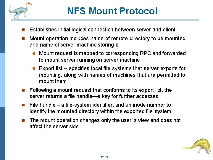 NFS Mount Protocol Establishes initial logical connection between server and client Mount operation includes