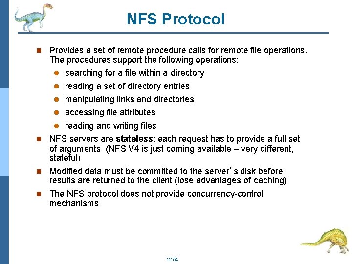 NFS Protocol Provides a set of remote procedure calls for remote file operations. The