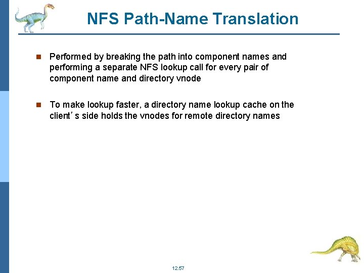 NFS Path-Name Translation Performed by breaking the path into component names and performing a