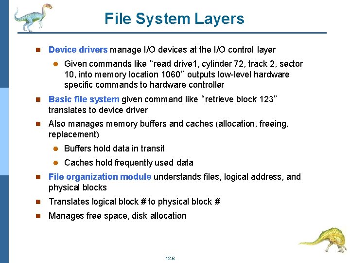 File System Layers Device drivers manage I/O devices at the I/O control layer Given