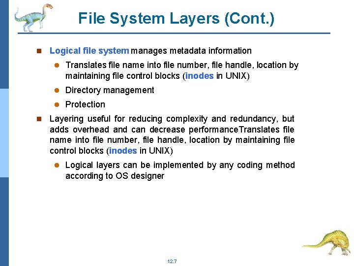 File System Layers (Cont. ) Logical file system manages metadata information Translates file name