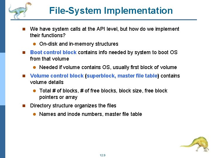 File-System Implementation We have system calls at the API level, but how do we