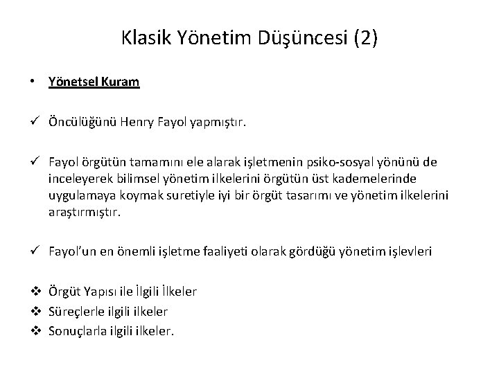 Klasik Yönetim Düşüncesi (2) • Yönetsel Kuram ü Öncülüğünü Henry Fayol yapmıştır. ü Fayol