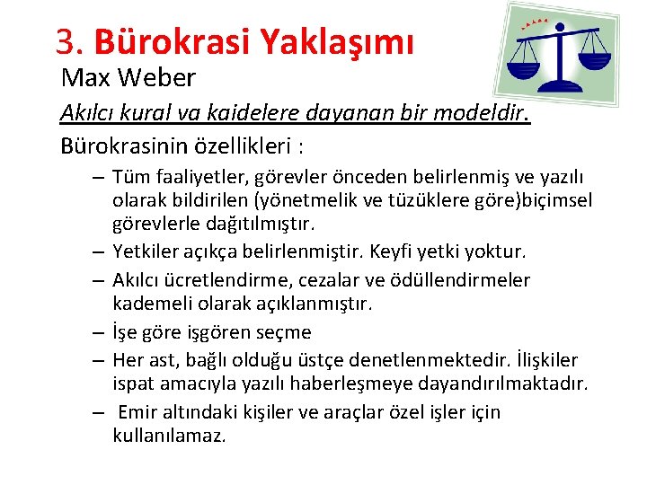 3. Bürokrasi Yaklaşımı Max Weber Akılcı kural va kaidelere dayanan bir modeldir. Bürokrasinin özellikleri
