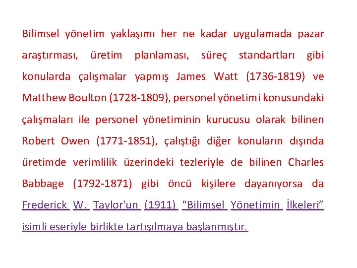 Bilimsel yönetim yaklaşımı her ne kadar uygulamada pazar araştırması, üretim planlaması, süreç standartları gibi