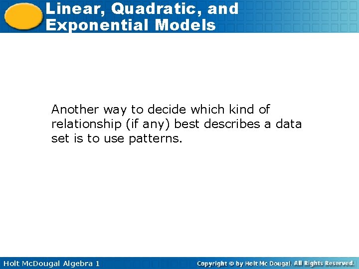 Linear, Quadratic, and Exponential Models Another way to decide which kind of relationship (if