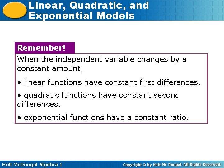Linear, Quadratic, and Exponential Models Remember! When the independent variable changes by a constant