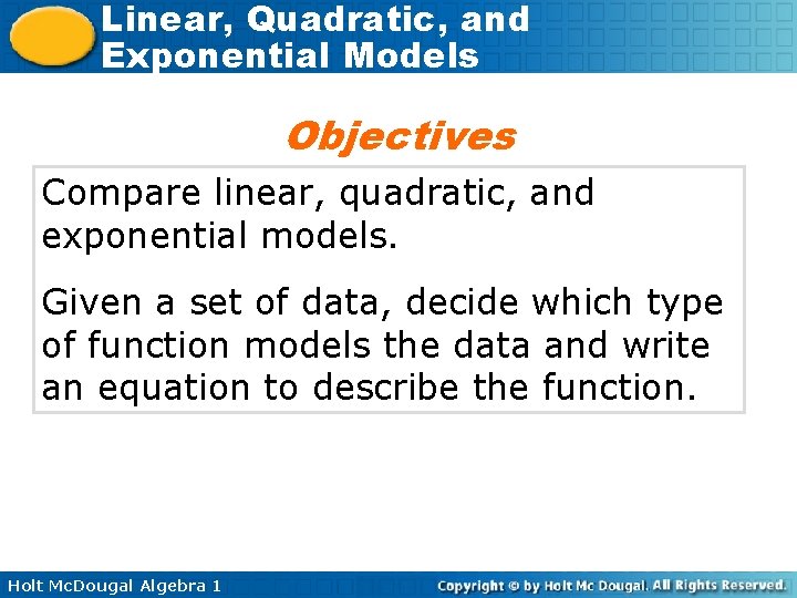 Linear, Quadratic, and Exponential Models Objectives Compare linear, quadratic, and exponential models. Given a