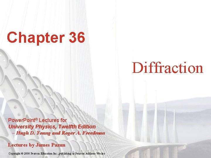 Chapter 36 Diffraction Power. Point® Lectures for University Physics, Twelfth Edition – Hugh D.