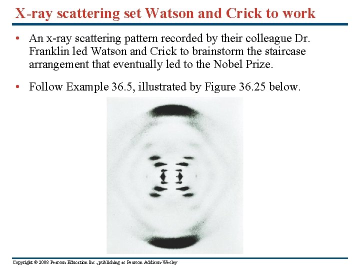 X-ray scattering set Watson and Crick to work • An x-ray scattering pattern recorded