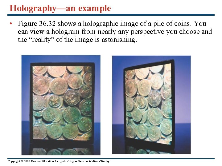Holography—an example • Figure 36. 32 shows a holographic image of a pile of