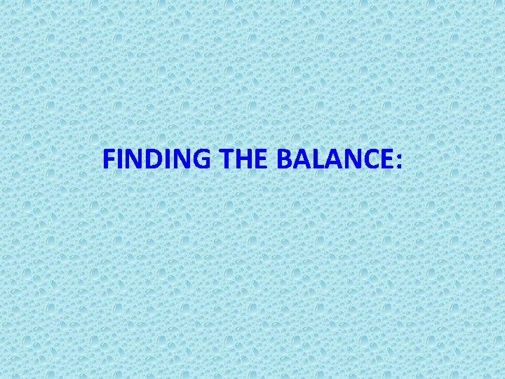 FINDING THE BALANCE: 