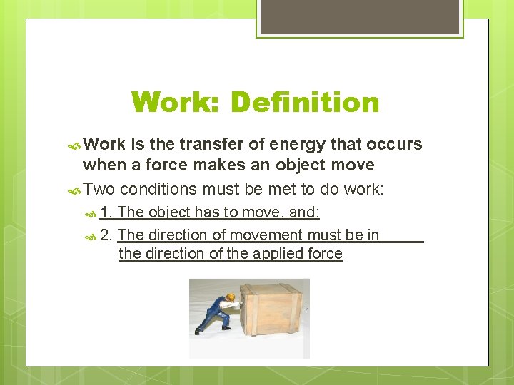 Work: Definition Work is the transfer of energy that occurs when a force makes