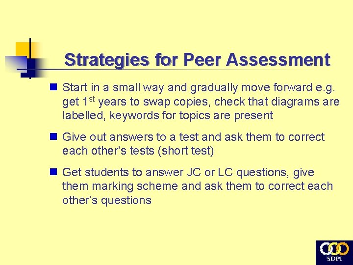 Strategies for Peer Assessment n Start in a small way and gradually move forward