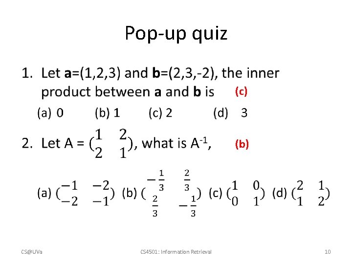 Pop-up quiz • (c) (b) CS@UVa CS 4501: Information Retrieval 10 Pop-up quiz • (c) (b) CS@UVa CS 4501: Information Retrieval 10
