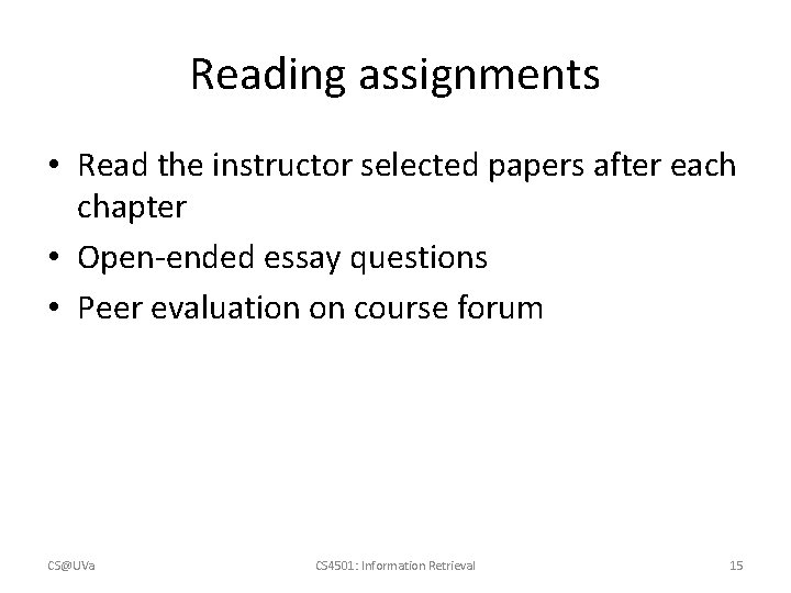 Reading assignments • Read the instructor selected papers after each chapter • Open-ended essay Reading assignments • Read the instructor selected papers after each chapter • Open-ended essay