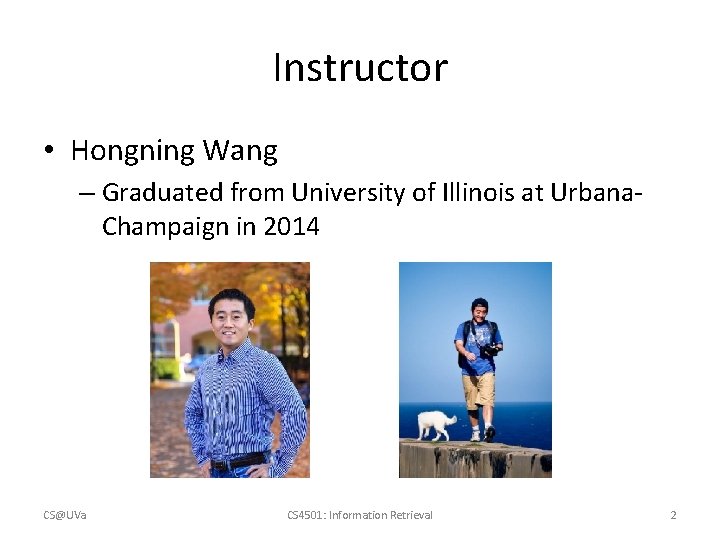 Instructor • Hongning Wang – Graduated from University of Illinois at Urbana. Champaign in Instructor • Hongning Wang – Graduated from University of Illinois at Urbana. Champaign in