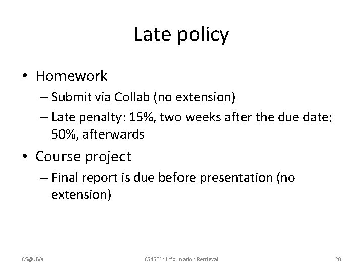 Late policy • Homework – Submit via Collab (no extension) – Late penalty: 15%, Late policy • Homework – Submit via Collab (no extension) – Late penalty: 15%,