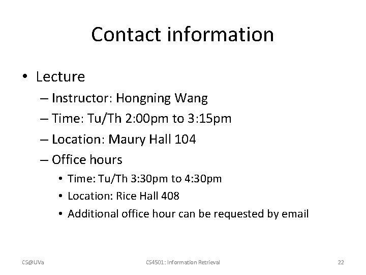 Contact information • Lecture – Instructor: Hongning Wang – Time: Tu/Th 2: 00 pm Contact information • Lecture – Instructor: Hongning Wang – Time: Tu/Th 2: 00 pm
