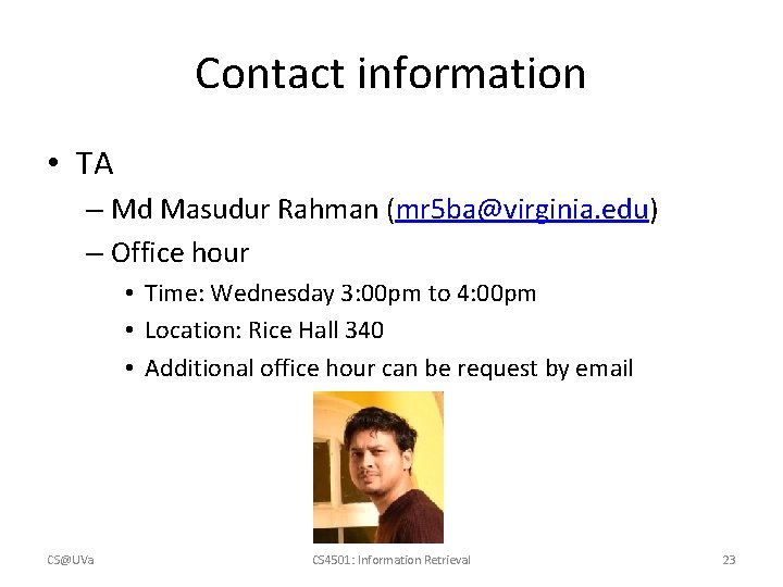 Contact information • TA – Md Masudur Rahman (mr 5 ba@virginia. edu) – Office Contact information • TA – Md Masudur Rahman (mr 5 ba@virginia. edu) – Office