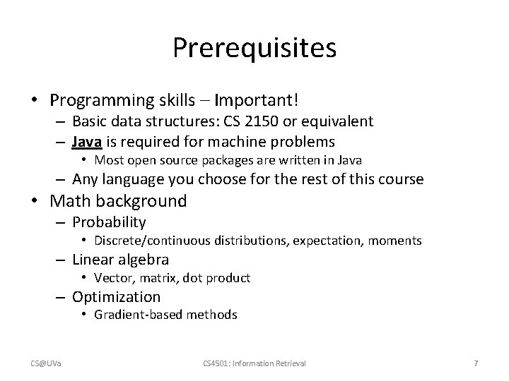 Prerequisites • Programming skills – Important! – Basic data structures: CS 2150 or equivalent Prerequisites • Programming skills – Important! – Basic data structures: CS 2150 or equivalent