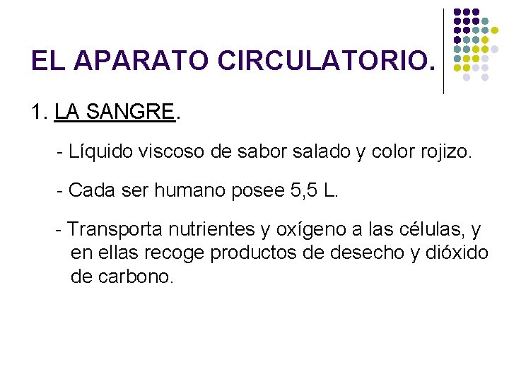 EL APARATO CIRCULATORIO. 1. LA SANGRE. - Líquido viscoso de sabor salado y color