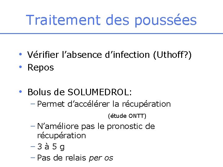 Traitement des poussées • Vérifier l’absence d’infection (Uthoff? ) • Repos • Bolus de