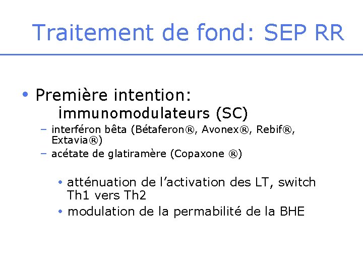 Traitement de fond: SEP RR • Première intention: immunomodulateurs (SC) – interféron bêta (Bétaferon®,