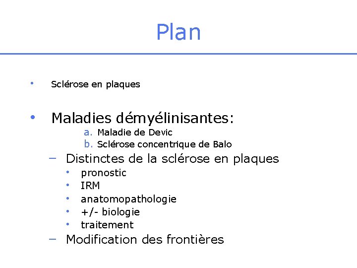 Plan • Sclérose en plaques • Maladies démyélinisantes: a. Maladie de Devic b. Sclérose