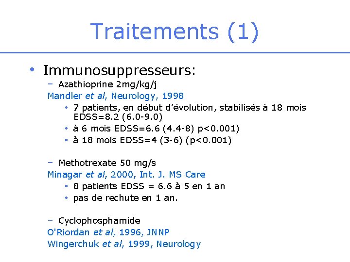 Traitements (1) • Immunosuppresseurs: – Azathioprine 2 mg/kg/j Mandler et al, Neurology, 1998 •