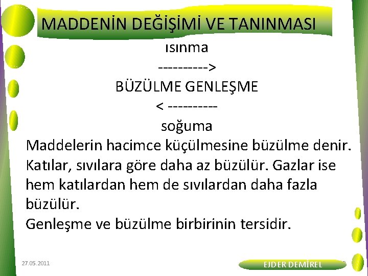 MADDENİN DEĞİŞİMİ VE TANINMASI ısınma -----> BÜZÜLME GENLEŞME < -----soğuma Maddelerin hacimce küçülmesine büzülme