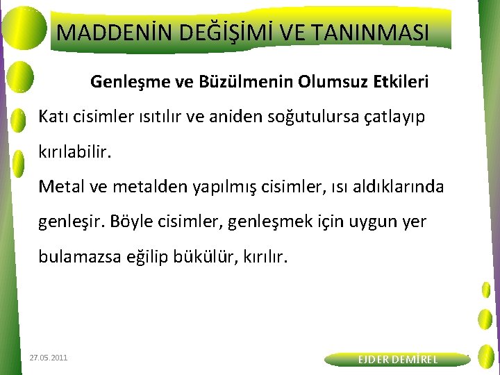 MADDENİN DEĞİŞİMİ VE TANINMASI Genleşme ve Büzülmenin Olumsuz Etkileri Katı cisimler ısıtılır ve aniden