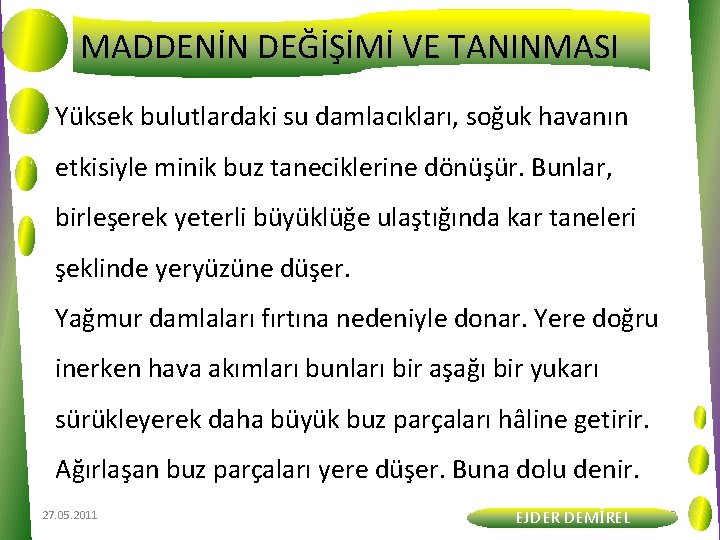 MADDENİN DEĞİŞİMİ VE TANINMASI Yüksek bulutlardaki su damlacıkları, soğuk havanın etkisiyle minik buz taneciklerine