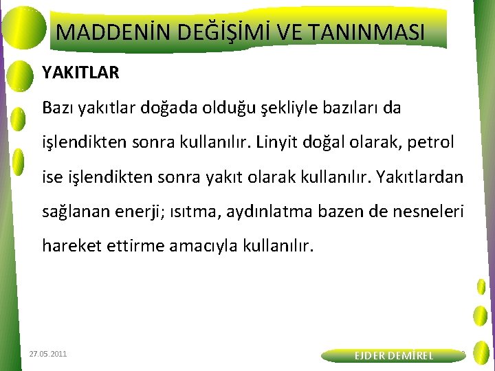 MADDENİN DEĞİŞİMİ VE TANINMASI YAKITLAR Bazı yakıtlar doğada olduğu şekliyle bazıları da işlendikten sonra