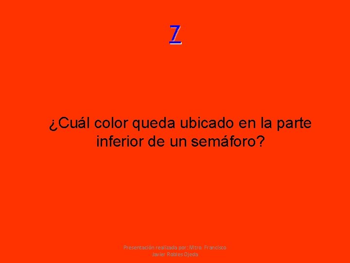 7 ¿Cuál color queda ubicado en la parte inferior de un semáforo? Presentación realizada