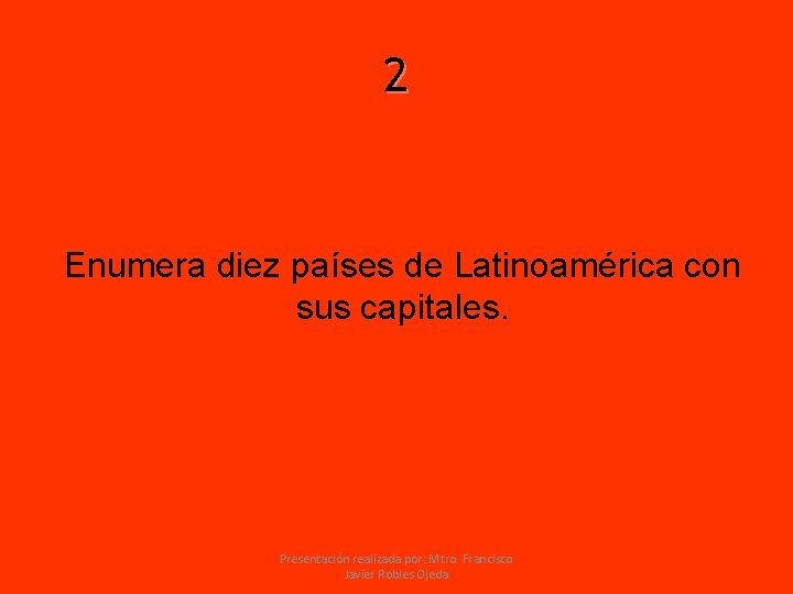 2 Enumera diez países de Latinoamérica con sus capitales. Presentación realizada por: Mtro. Francisco