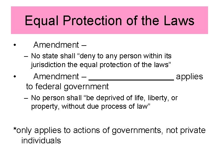 Equal Protection of the Laws • Amendment – – No state shall “deny to