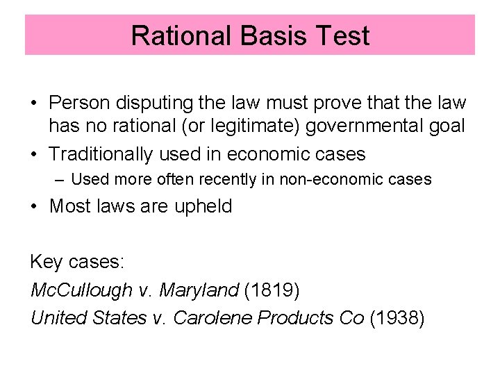 Rational Basis Test • Person disputing the law must prove that the law has