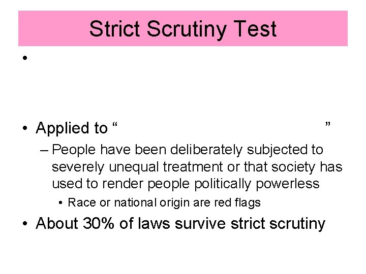 Strict Scrutiny Test • • Applied to “ ” – People have been deliberately