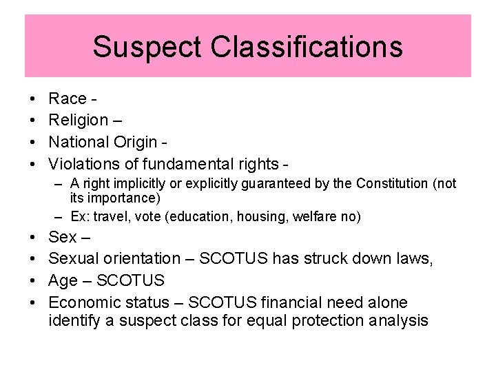 Suspect Classifications • • Race Religion – National Origin Violations of fundamental rights –