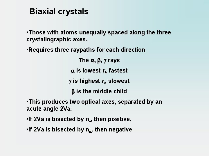 Biaxial crystals • Those with atoms unequally spaced along the three crystallographic axes. •